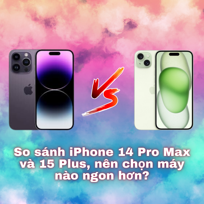 So sánh iPhone 14 Pro Max và 15 Plus, nên chọn máy nào ngon hơn?